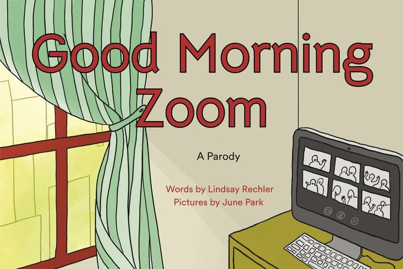 Good Morning Zoom, geschreven door Lindsay Rechler en geïllustreerd door June Park, begon als een online spoof.