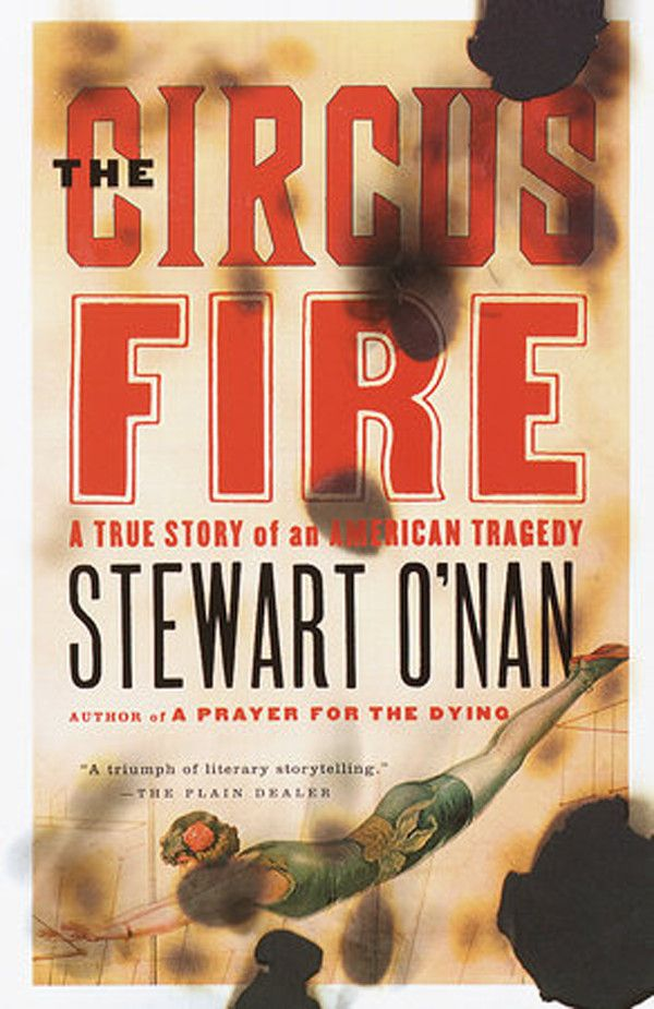 Stewart O’Nanは、The Circus Fire：1944年のハートフォード火災に関するアメリカの悲劇の実話を書きました。